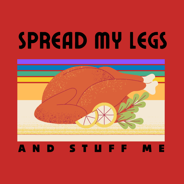 Spread My Legs And Stuff Me Funny Thanksgiving dinner Quote by Grun illustration 