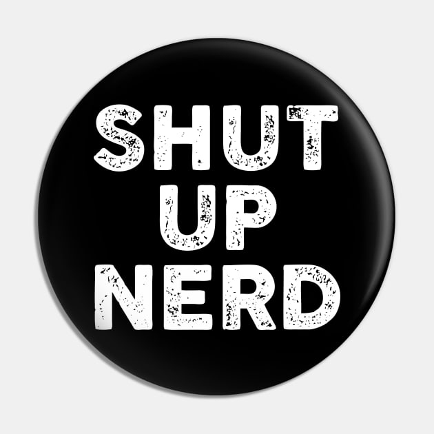 Shut Up Nerd - Letterpress Pin by Barn Shirt USA