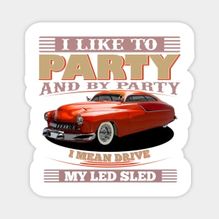 I Like to Party - And By Party I Mean Drive My Led Sled Magnet