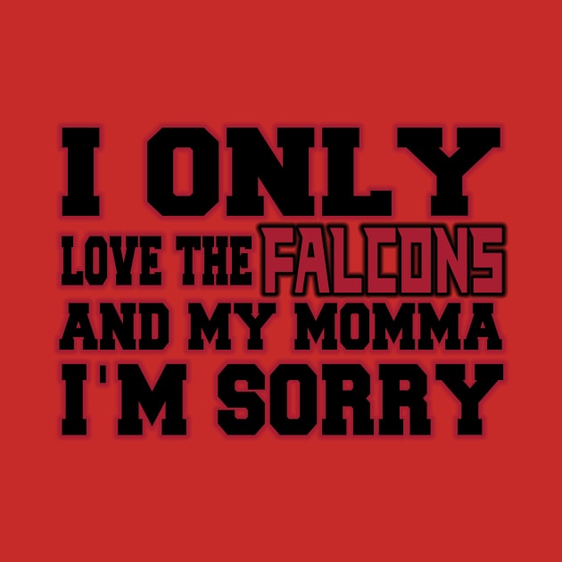 Only Love the Falcons and My Momma! by OffesniveLine