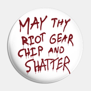 May Thy Riot Gear Chip And Shatter Pin