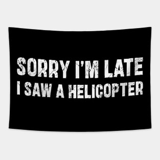 Sorry I'm Late I Saw A Helicopter Tapestry