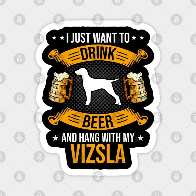 Drink Beer and Hang With My Vizsla Dog Lover Gift Magnet by DoFro