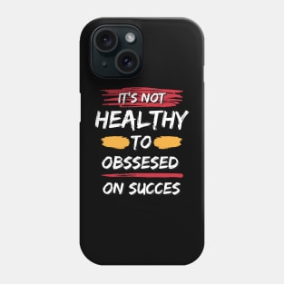 It's Not Healthy Motivational Quote Phone Case