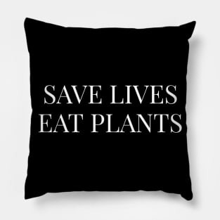 Save Lives Eat Plants - Vegan Veganism Vegetarian Pillow