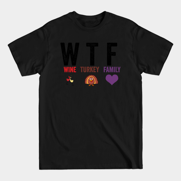 Disover WTF Wine Turkey Family - Wtf Wine Turkey Family - T-Shirt