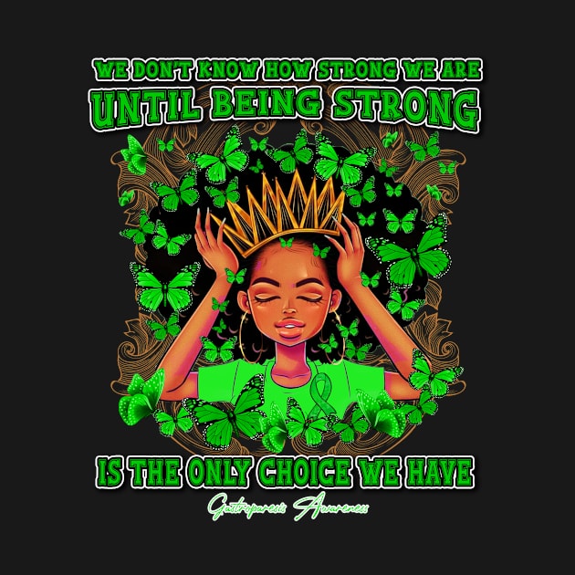 Gastroparesis awareness Black Queen We Don't Know How Strong We Are Until Being Strong Is The only Choice We Have by Whoward