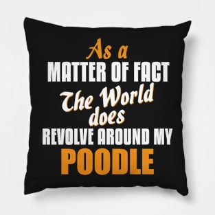 Actually the World Revolves Around My Poodle T-Shirt Pillow