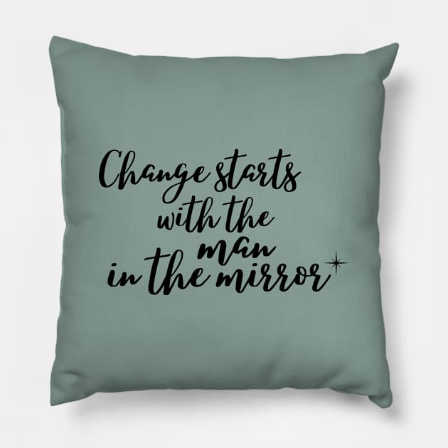 Change starts with the Man in the Mirror Pillow by Rebecca Abraxas - Brilliant Possibili Tees