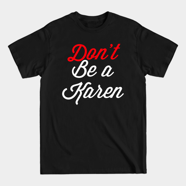 Discover Don’t Be A Karen - Dont Be A Karen - T-Shirt