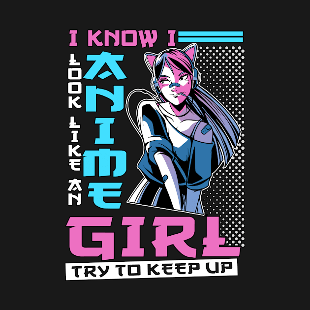 I Know I Look Like Anime Girl Anime Merch Cosplay Gift Anime by TheTeeBee