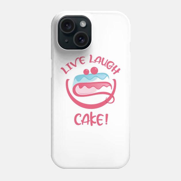 Live Laugh Cake Phone Case by Qprinty