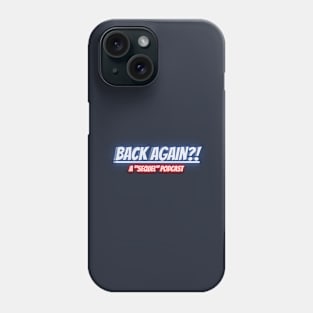 BACK AGAIN?! A Sequel Podcast Phone Case