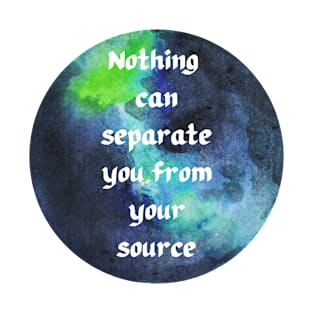 NOTHING CAN SEPARATE YOU FROM YOUR SOURCE T-Shirt