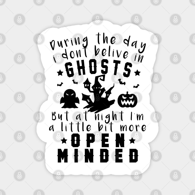 During the day I don’t believe in ghosts, But at night I’m a little bit more open minded, halloween costume gift 2022 Magnet by Myteeshirts