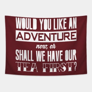 Would you like an adventure now-or shall we have our tea first Tapestry