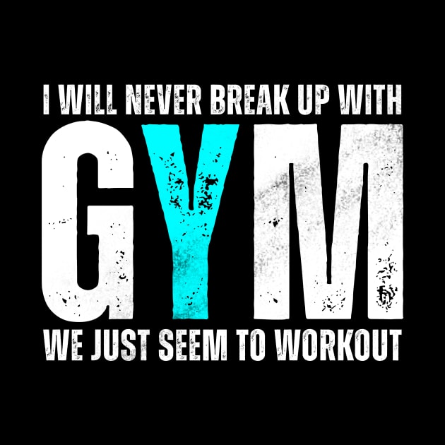 I Will Never Break Up With GYM by Horisondesignz