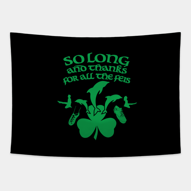 So Long and Thanks For All The Feis Tapestry by IrishDanceShirts