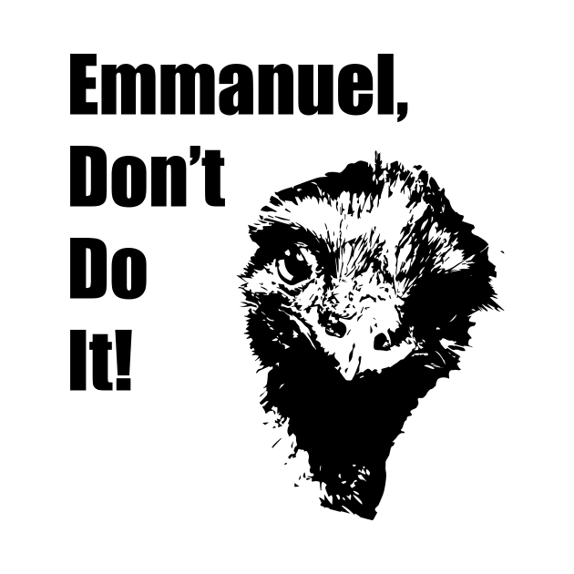 Emmanuel, Don't Do It! by NickiPostsStuff