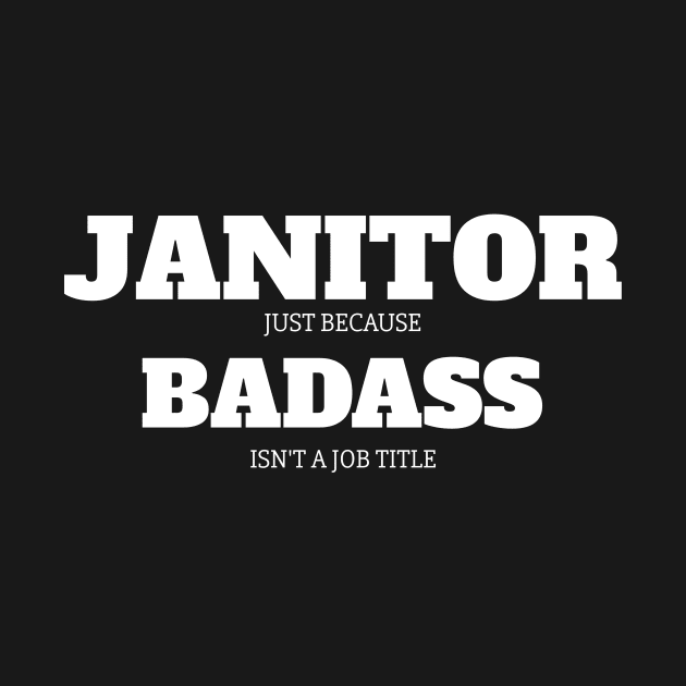 Janitor Because Badass Isn't A Job Title by fromherotozero