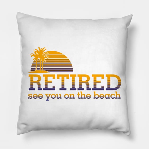 Retired see you on the beach Pillow by hippyhappy