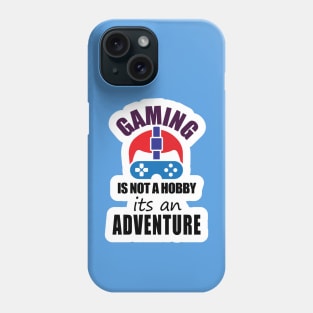 Gaming is mot a Hobby its an Adventure Phone Case