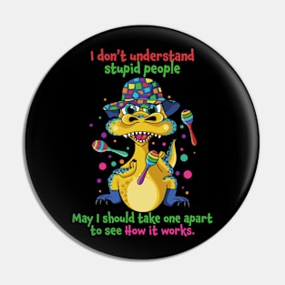 I Don't Understand Stupid People Funny Saying Dinosaur Pin