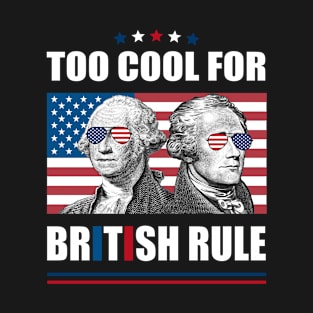 Too Cool For British Rule Washington Hamilton 4th Of July T-Shirt