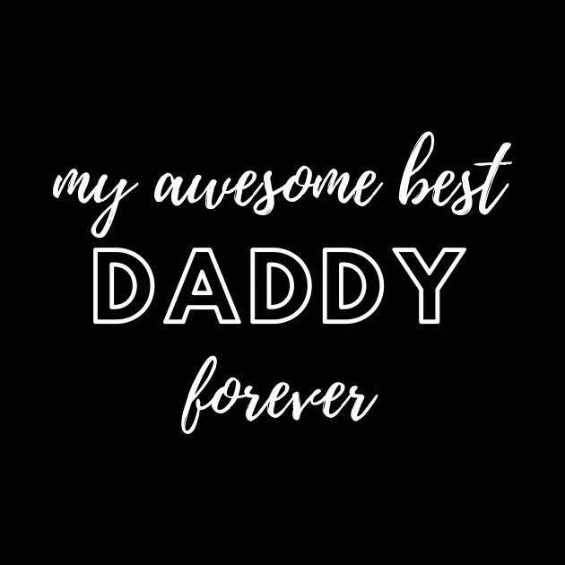 My Awesome Best Daddy Forever. by StarTshirts