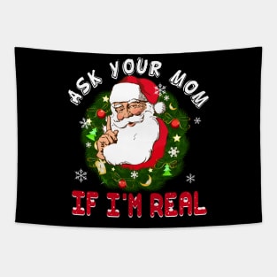 Ask Your Mom If I am Real Funny Santa Claus Christmas Tapestry