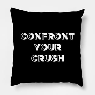 Confront your crush Pillow