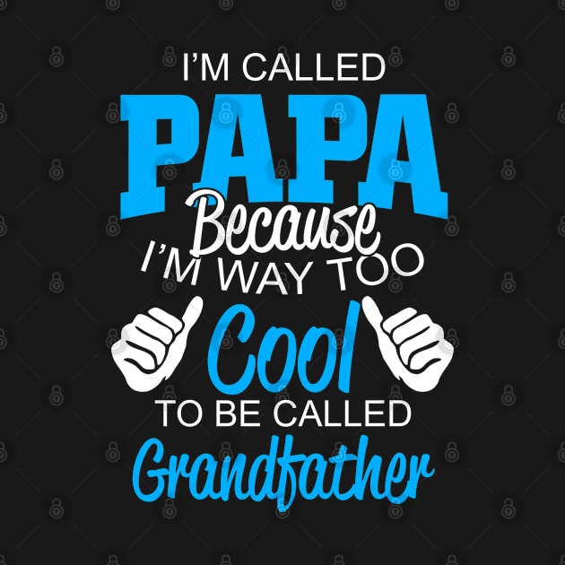 Im Called Papa Because I´m Way Too Cool To Be Called Grandfather by Schimmi