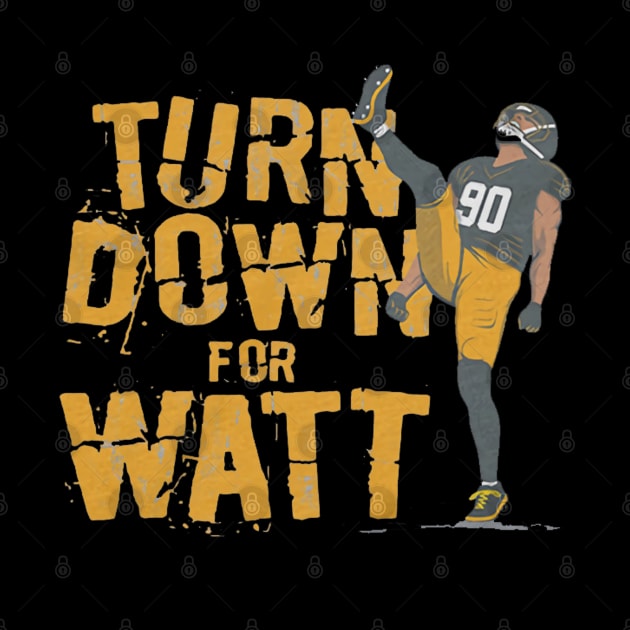 T.J. Watt Turn Down For Watt by Chunta_Design