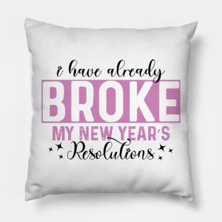 I Have Already Broke My New Year's Resolutions Pillow