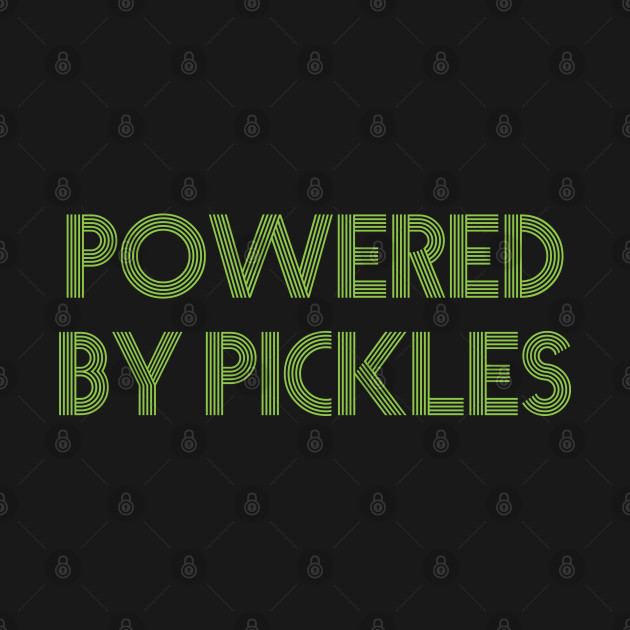 Discover powered by pickles - Pickle - T-Shirt