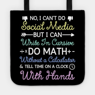 No I Can't Do Social Media But I Can Write In Cursive Do Math Without A Calculator And Tell Time On A Clock With Hands Funny Anti Social Media Humor Sarcastic Humor Women Men Tote