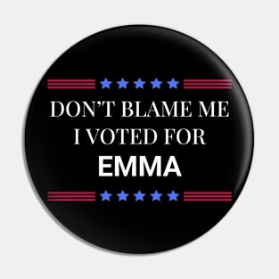 Don't Blame Me I Voted For Emma Pin