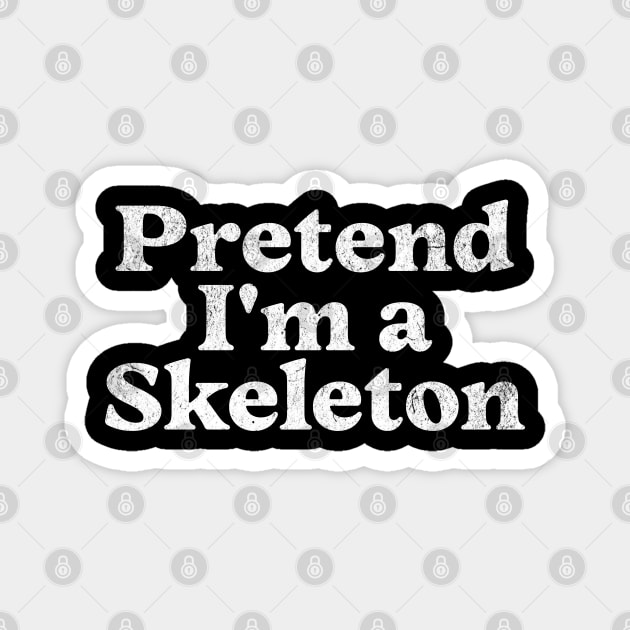 Pretend I'm a Skeleton Costume Party Funny Lazy Halloween Skeleton Magnet by Yesteeyear