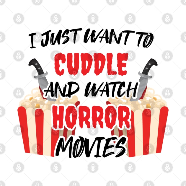 Funny Watch Horror Movies Halloween - I Just Want To Cuddle And Watch Horror Movies - Popcorn Want To Cuddle And Watch Horror by WassilArt