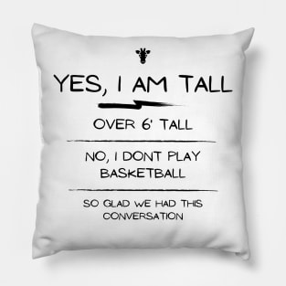 Yes I am tall, no I dont play basketball conversation Pillow