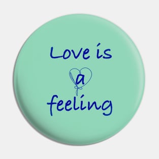 love  is a feeling Pin