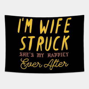 I'm Wife Struck. She's My Happily Ever After Tapestry