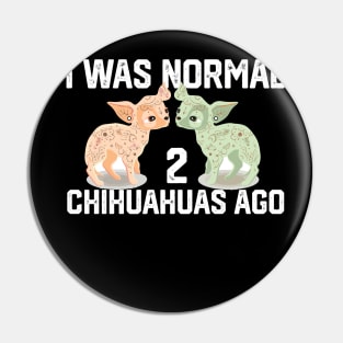 funny I was Normal 2 chihuahuas Pin