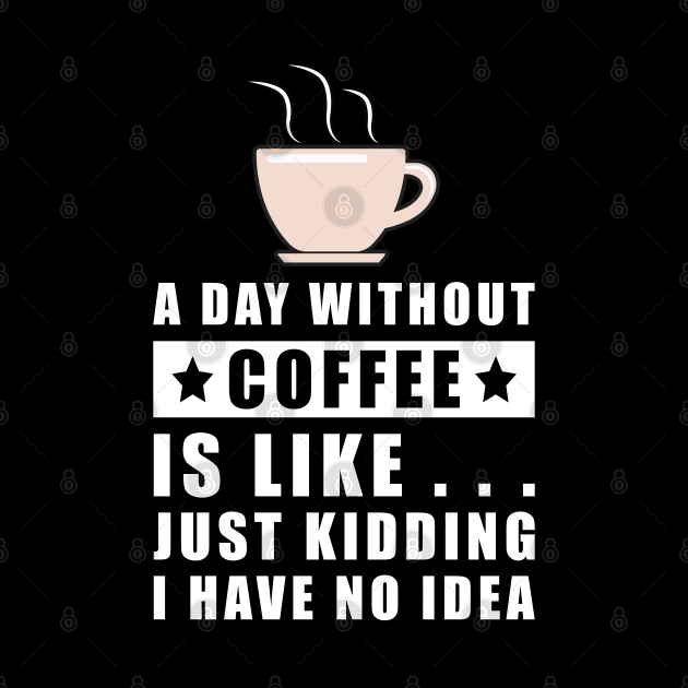 A day without Coffee is like.. just kidding i have no idea by DesignWood Atelier