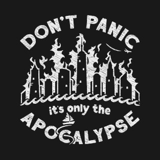 Don't Panic it's only the Apocalypse T-Shirt