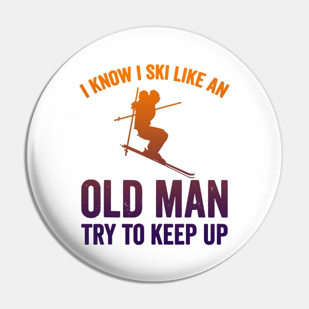 I Know I Ski Like an Old Man Try to Keep up Pin by luckyboystudio