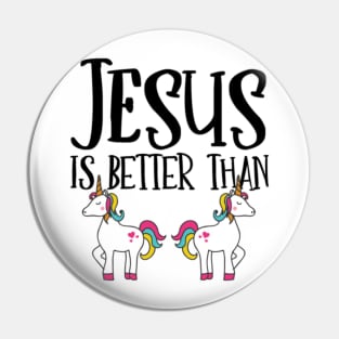 Jesus is Better Than Unicorns Pin