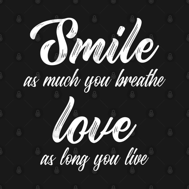 Smile As Much You Breathe Love As Long You Live by MIRO-07