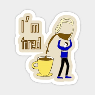 I'm Tired, Coffee Lover, Funny Design Magnet