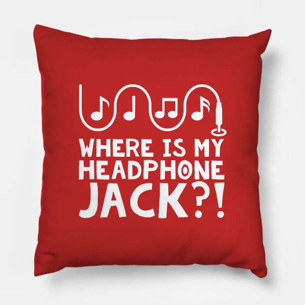 Where's my Headphone Jack?! Pillow by GeekMeOut